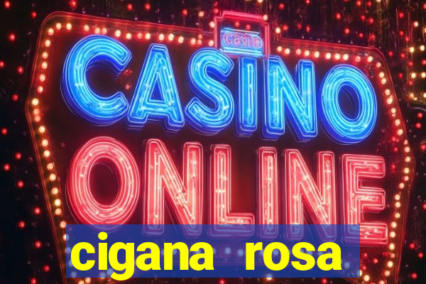 cigana rosa vermelha historia